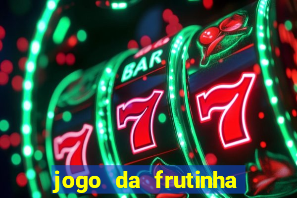 jogo da frutinha para ganhar dinheiro